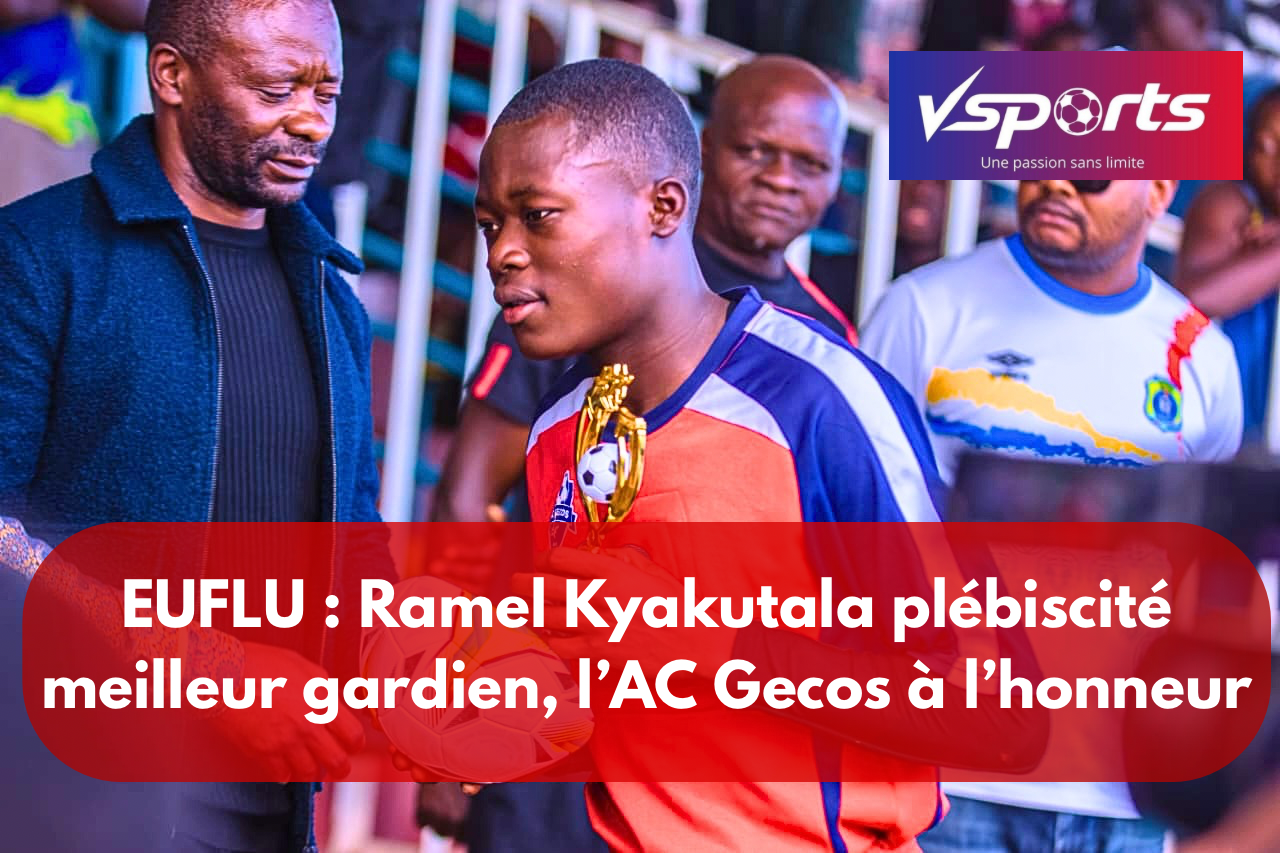 EUFLU : Ramel Kyakutala plébiscité meilleur gardien, l’AC Gecos à l’honneur