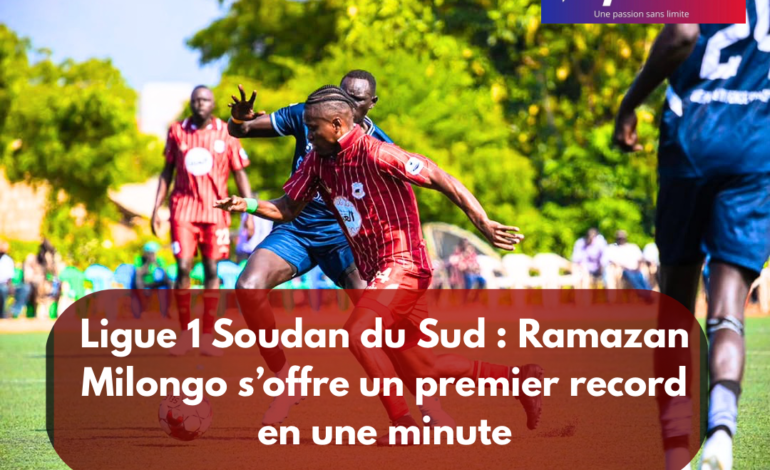 Ligue 1 Soudan du Sud : Ramazan Milongo s’offre un premier record en une minute