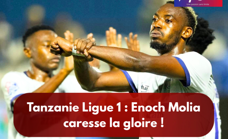 Tanzanie Ligue 1 : Enoch Molia caresse la gloire !