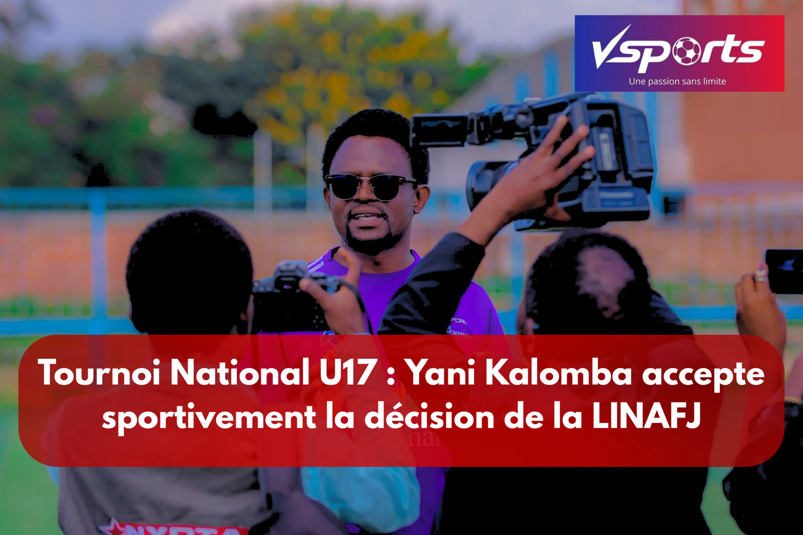 Tournoi National U17 : Yani Kalomba accepte sportivement la décision de la LINAFJ